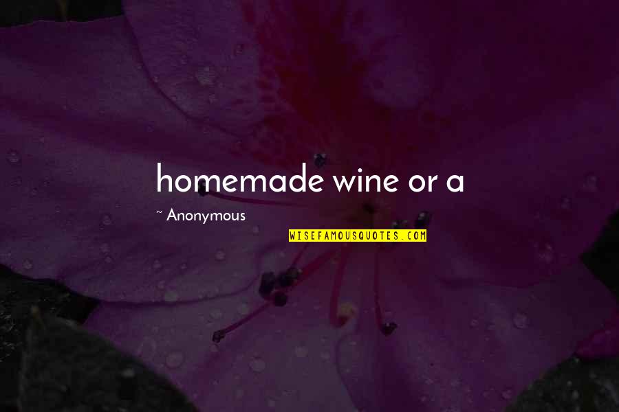 Cordts Law Quotes By Anonymous: homemade wine or a