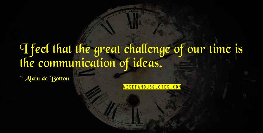 Cordua Catering Quotes By Alain De Botton: I feel that the great challenge of our