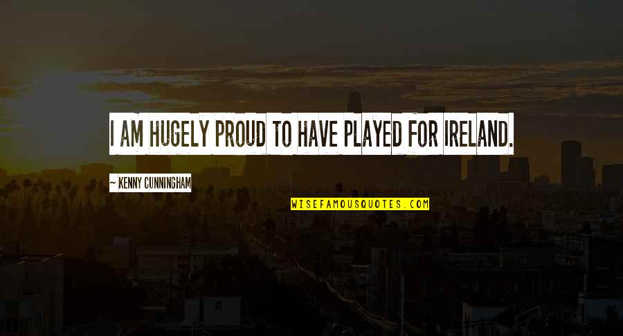 Cordua Catering Quotes By Kenny Cunningham: I am hugely proud to have played for