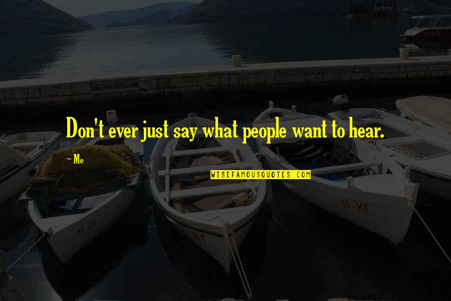 Cordua Catering Quotes By Me: Don't ever just say what people want to