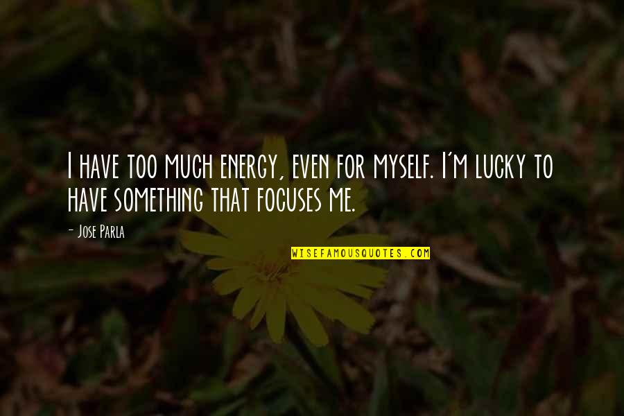 Cordua Cookbook Quotes By Jose Parla: I have too much energy, even for myself.