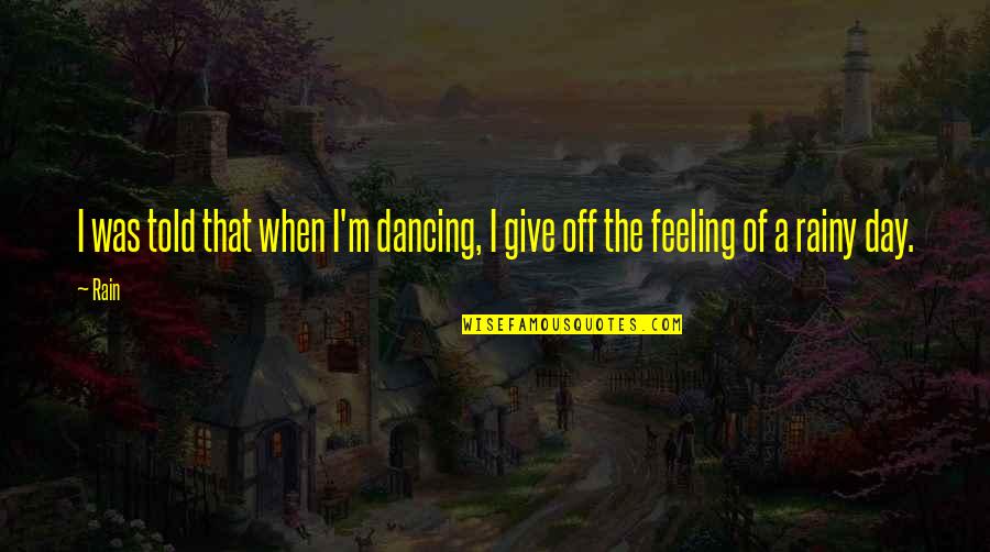 Cordua Cookbook Quotes By Rain: I was told that when I'm dancing, I