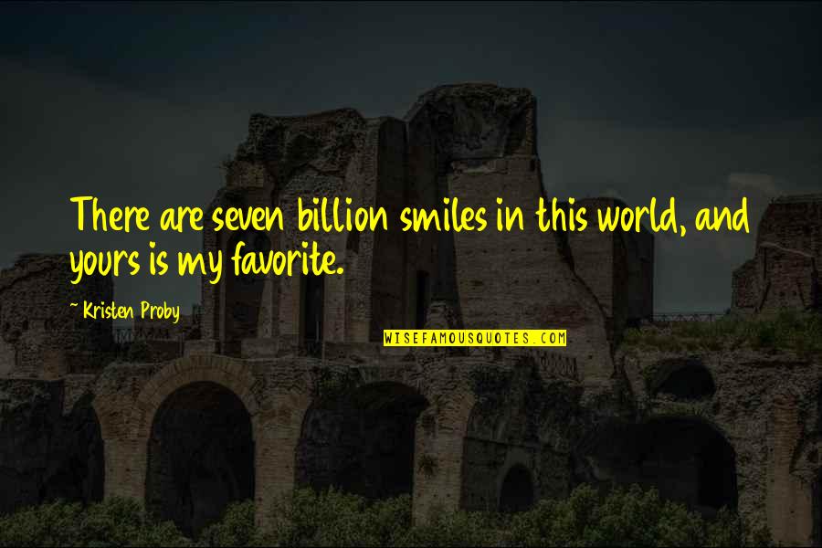 Cordula Schacht Quotes By Kristen Proby: There are seven billion smiles in this world,