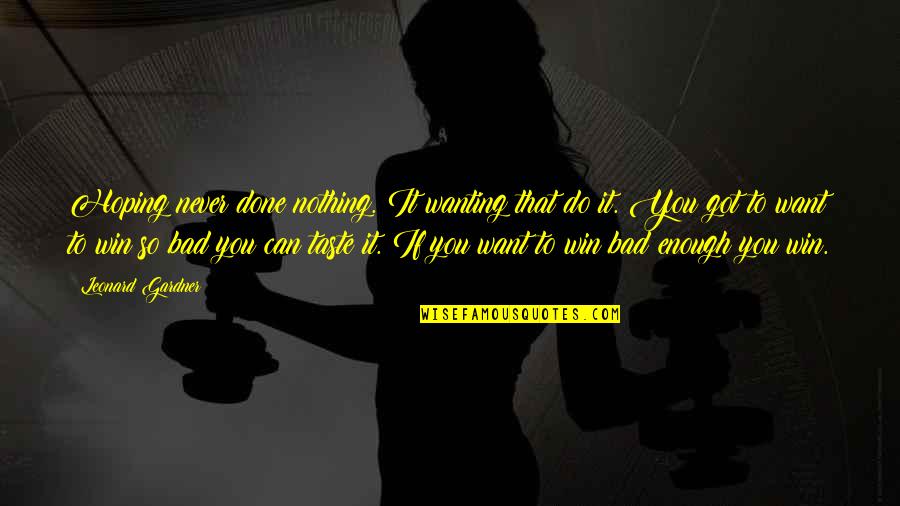 Cordura Definicion Quotes By Leonard Gardner: Hoping never done nothing. It wanting that do Cordura Definicion Quotes By Leonard Gardner: Hoping never done nothing. It wanting that do