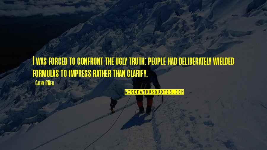 Cordura Pants Quotes By Cathy O'Neil: I was forced to confront the ugly truth: Cordura Pants Quotes By Cathy O'Neil: I was forced to confront the ugly truth: