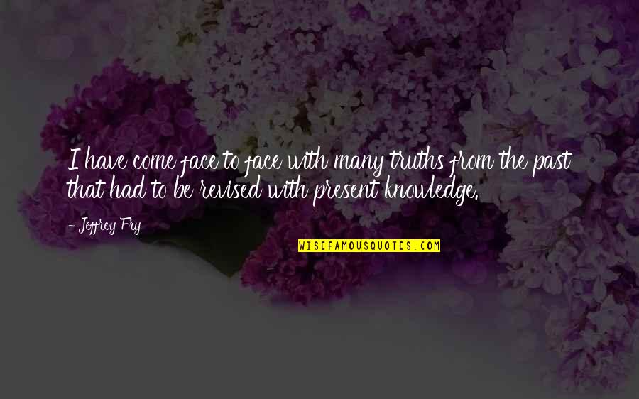 Cordura Pants Quotes By Jeffrey Fry: I have come face to face with many Cordura Pants Quotes By Jeffrey Fry: I have come face to face with many