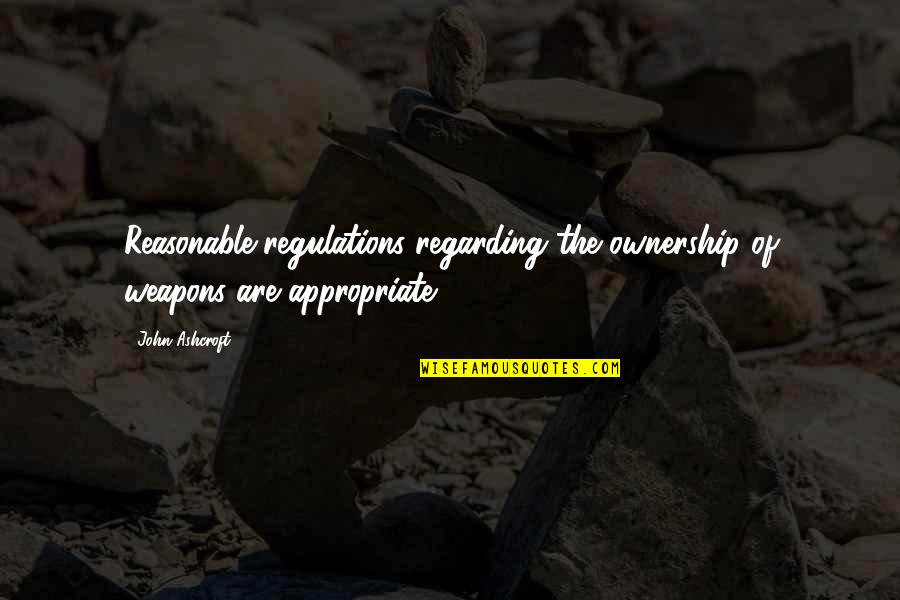 Corduroys Quotes By John Ashcroft: Reasonable regulations regarding the ownership of weapons are