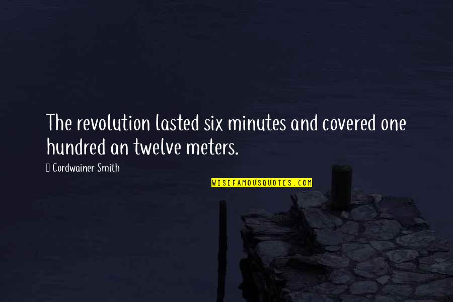 Cordwainer Smith Quotes By Cordwainer Smith: The revolution lasted six minutes and covered one Cordwainer Smith Quotes By Cordwainer Smith: The revolution lasted six minutes and covered one