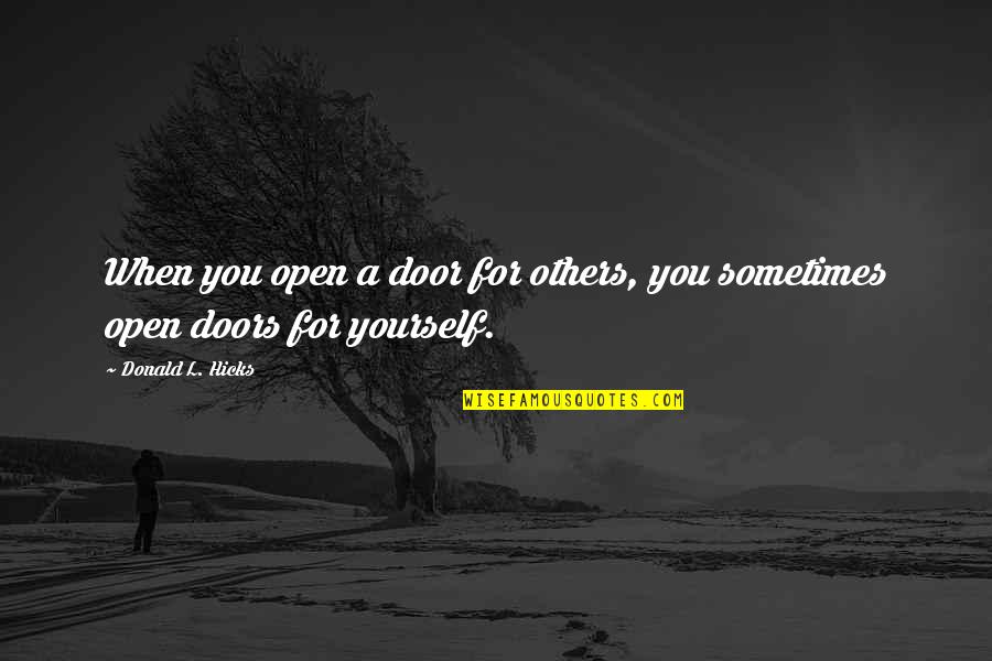 Cordwainer Smith Quotes By Donald L. Hicks: When you open a door for others, you Cordwainer Smith Quotes By Donald L. Hicks: When you open a door for others, you
