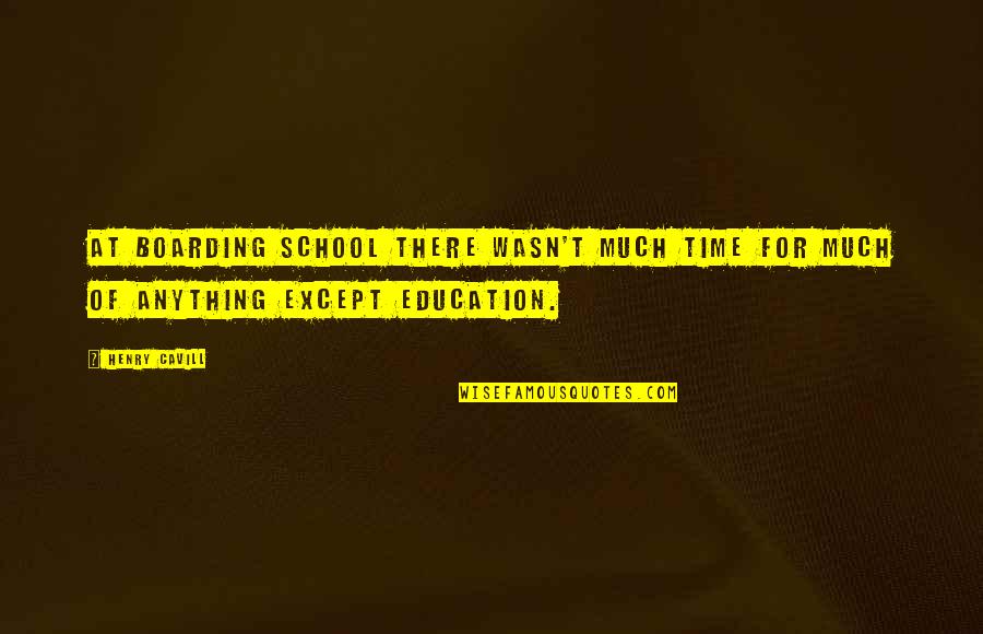 Cordwainers Court Quotes By Henry Cavill: At boarding school there wasn't much time for