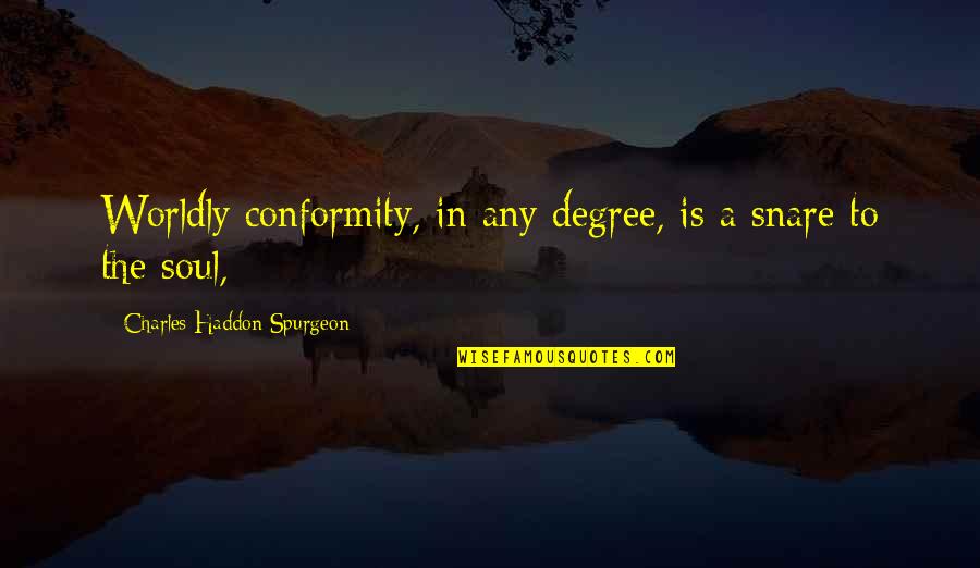 Cordwood Home Quotes By Charles Haddon Spurgeon: Worldly conformity, in any degree, is a snare Cordwood Home Quotes By Charles Haddon Spurgeon: Worldly conformity, in any degree, is a snare