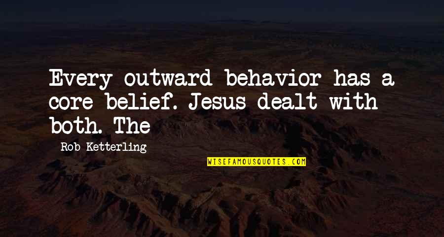 Core Belief Quotes By Rob Ketterling: Every outward behavior has a core belief. Jesus