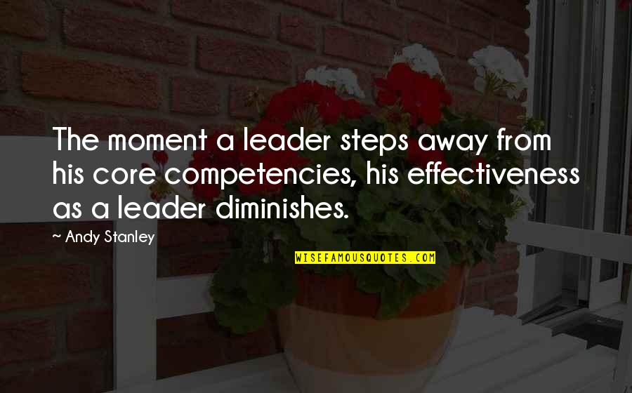 Core Competencies Quotes By Andy Stanley: The moment a leader steps away from his Core Competencies Quotes By Andy Stanley: The moment a leader steps away from his