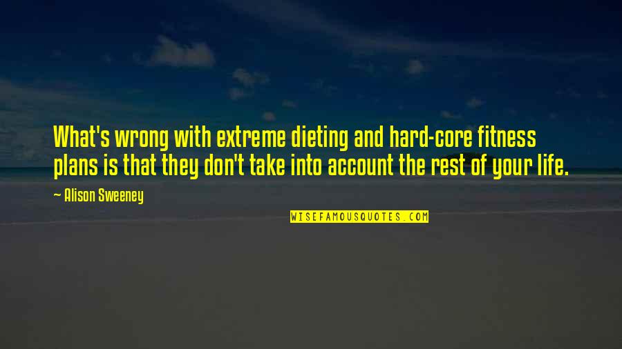 Core Fitness Quotes By Alison Sweeney: What's wrong with extreme dieting and hard-core fitness