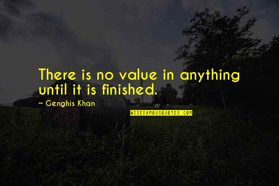 Core Key Quotes By Genghis Khan: There is no value in anything until it