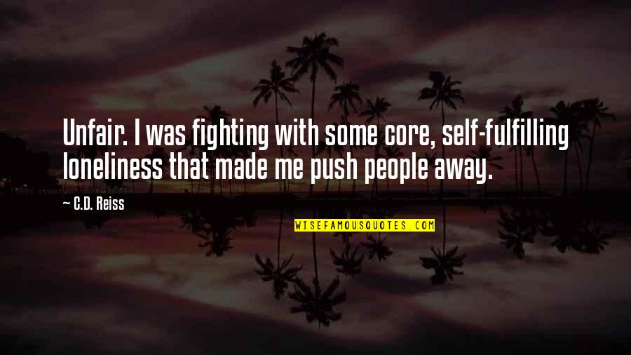 Core Self Quotes By C.D. Reiss: Unfair. I was fighting with some core, self-fulfilling