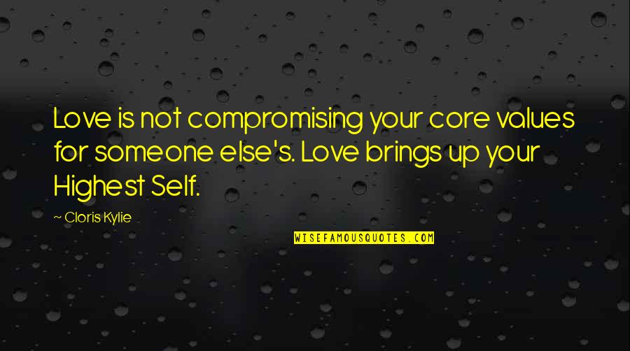 Core Self Quotes By Cloris Kylie: Love is not compromising your core values for