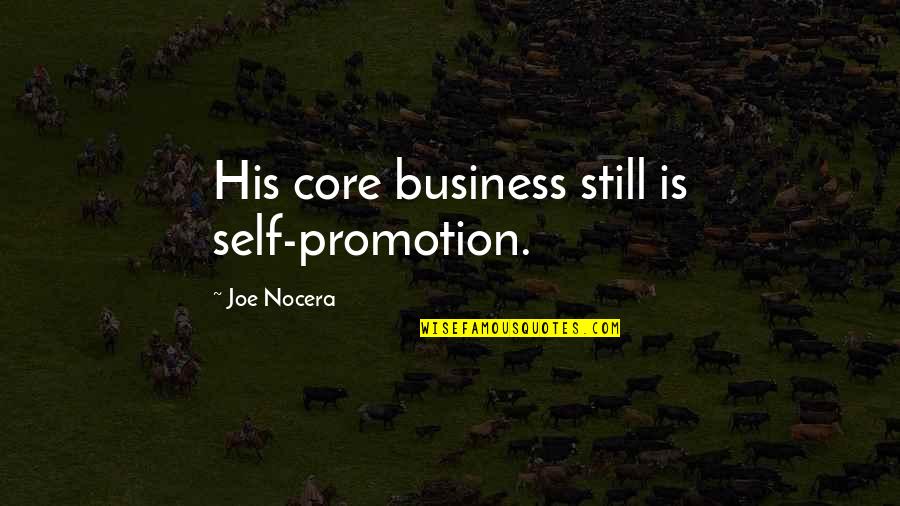 Core Self Quotes By Joe Nocera: His core business still is self-promotion.