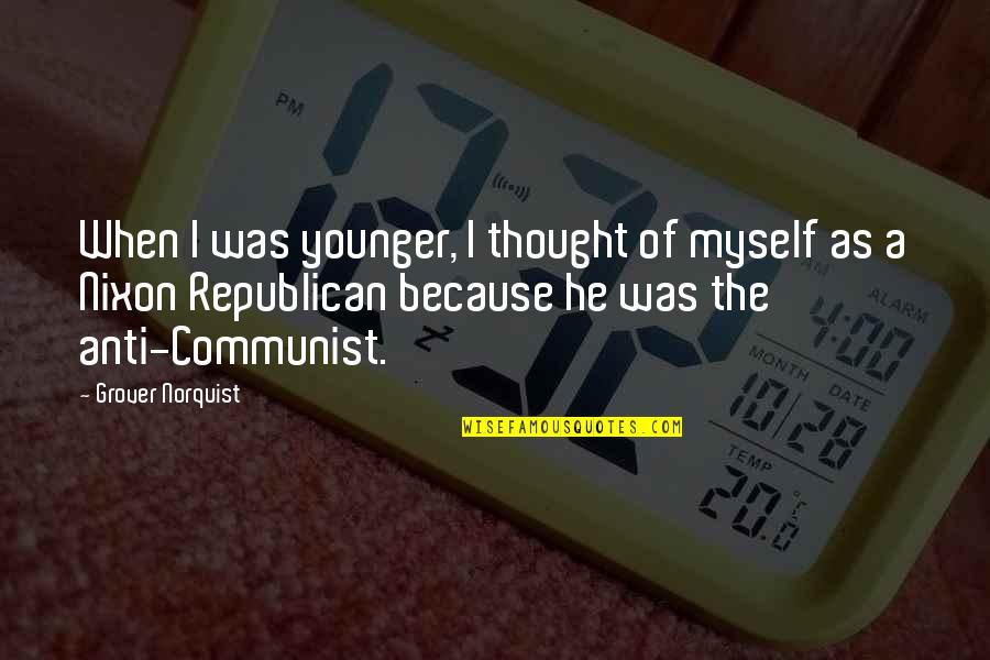 Core Training Quotes By Grover Norquist: When I was younger, I thought of myself