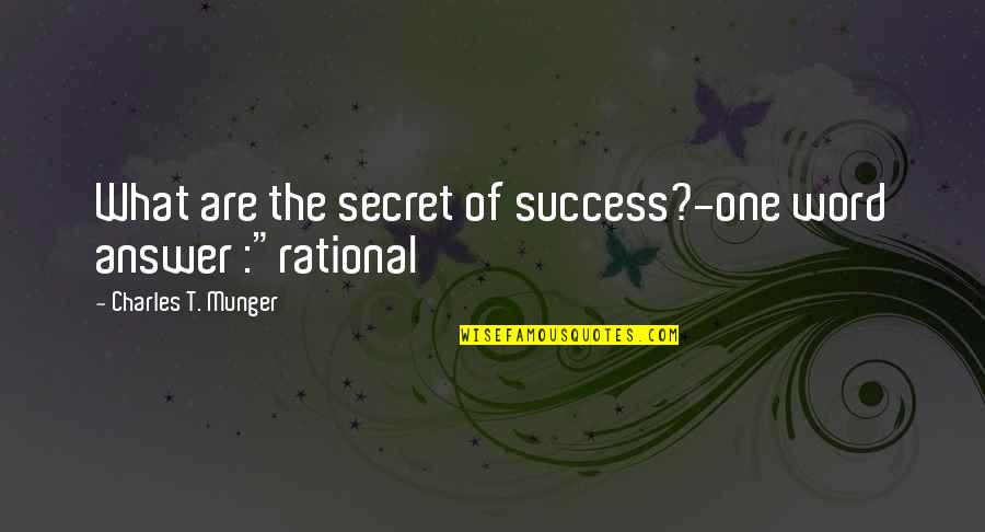 Cored Quotes By Charles T. Munger: What are the secret of success?-one word answer