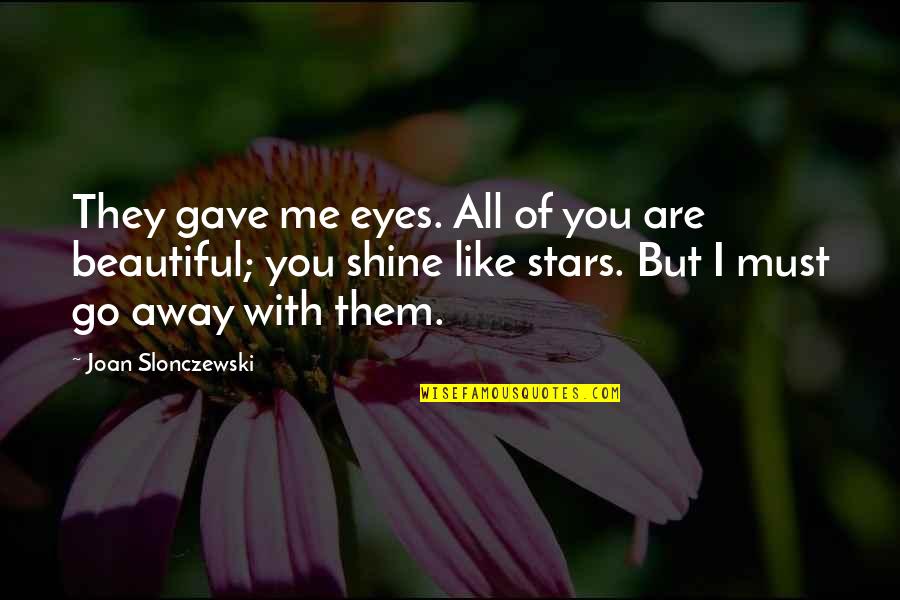 Coreen Rodella Quotes By Joan Slonczewski: They gave me eyes. All of you are Coreen Rodella Quotes By Joan Slonczewski: They gave me eyes. All of you are
