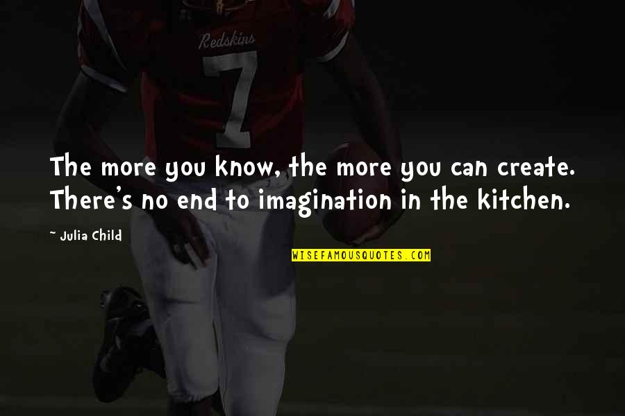 Coreen Rodella Quotes By Julia Child: The more you know, the more you can Coreen Rodella Quotes By Julia Child: The more you know, the more you can