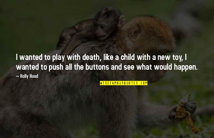 Corefire Pilates Quotes By Holly Hood: I wanted to play with death, like a Corefire Pilates Quotes By Holly Hood: I wanted to play with death, like a