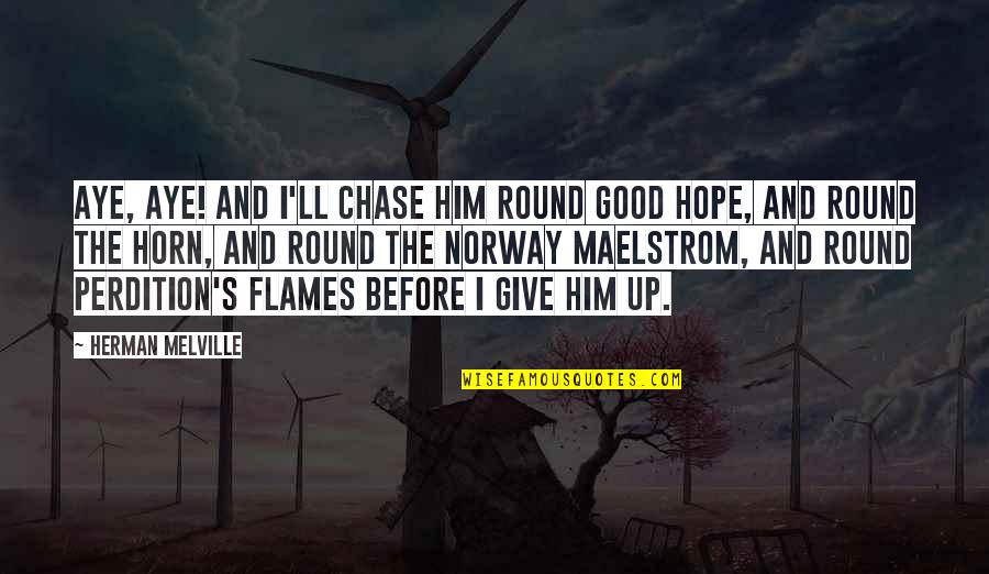 Corelogic Quote Quotes By Herman Melville: Aye, aye! and I'll chase him round Good Corelogic Quote Quotes By Herman Melville: Aye, aye! and I'll chase him round Good