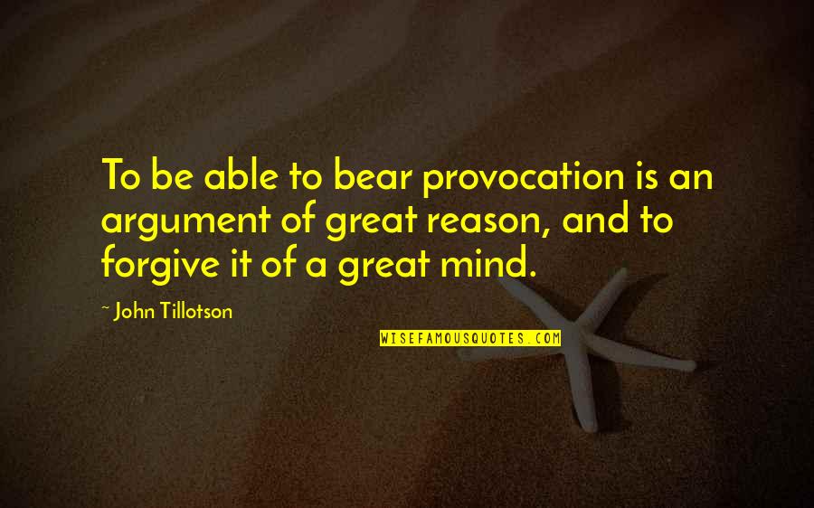 Coreografa De Bailame Quotes By John Tillotson: To be able to bear provocation is an