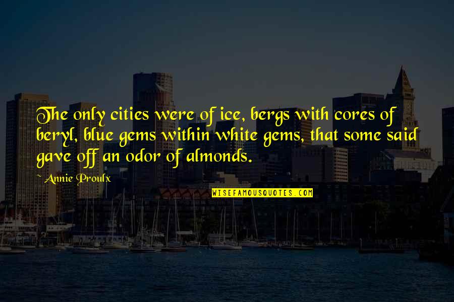 Cores Quotes By Annie Proulx: The only cities were of ice, bergs with