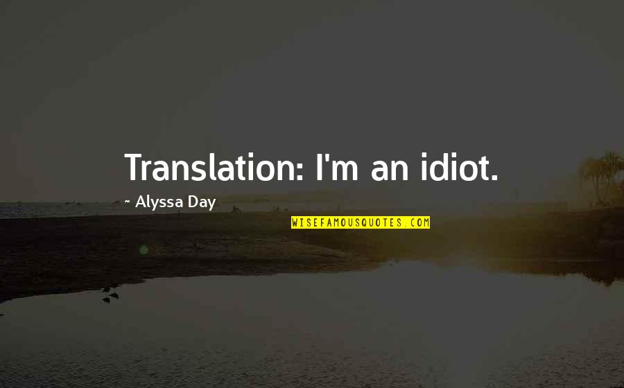 Corespawned Quotes By Alyssa Day: Translation: I'm an idiot.