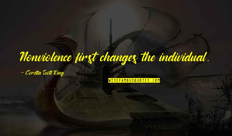 Coretta King Quotes By Coretta Scott King: Nonviolence first changes the individual.