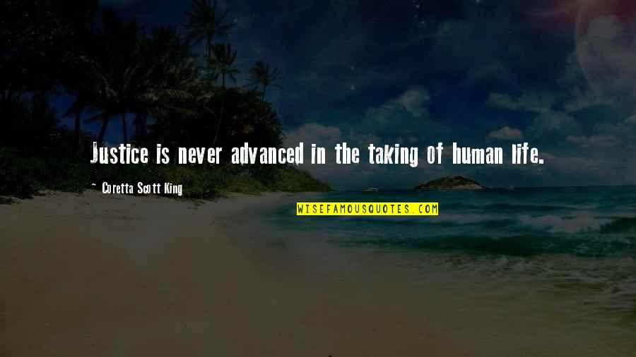 Coretta King Quotes By Coretta Scott King: Justice is never advanced in the taking of