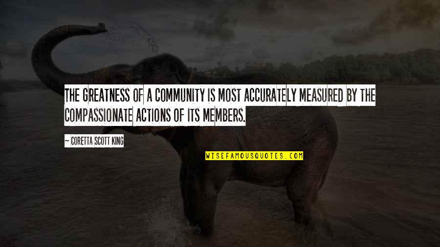 Coretta King Quotes By Coretta Scott King: The greatness of a community is most accurately