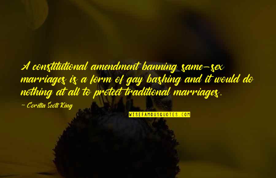 Coretta Quotes By Coretta Scott King: A constitutional amendment banning same-sex marriages is a