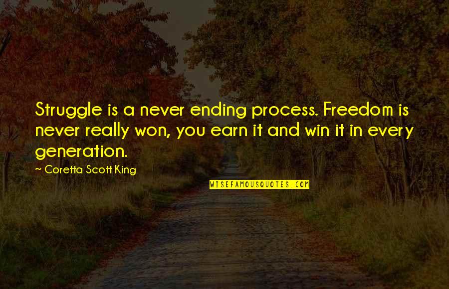 Coretta Scott King 5 Quotes By Coretta Scott King: Struggle is a never ending process. Freedom is