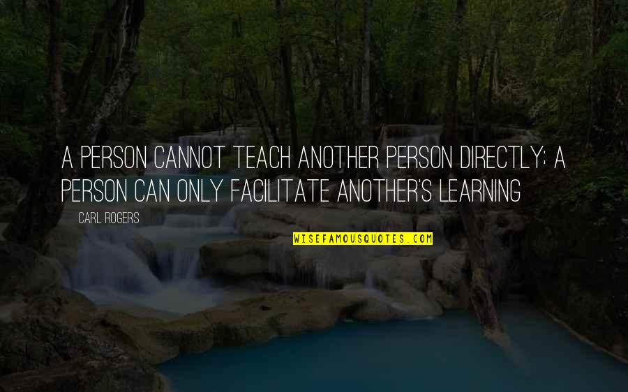 Corey Crawford Quotes By Carl Rogers: A person cannot teach another person directly; a