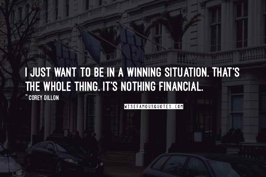 Corey Dillon quotes: I just want to be in a winning situation. That's the whole thing. It's nothing financial.