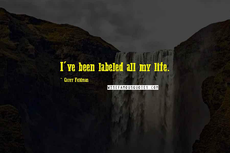Corey Feldman quotes: I've been labeled all my life.