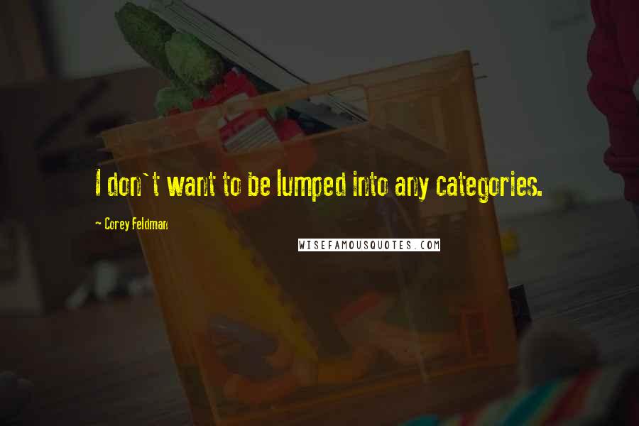 Corey Feldman quotes: I don't want to be lumped into any categories.