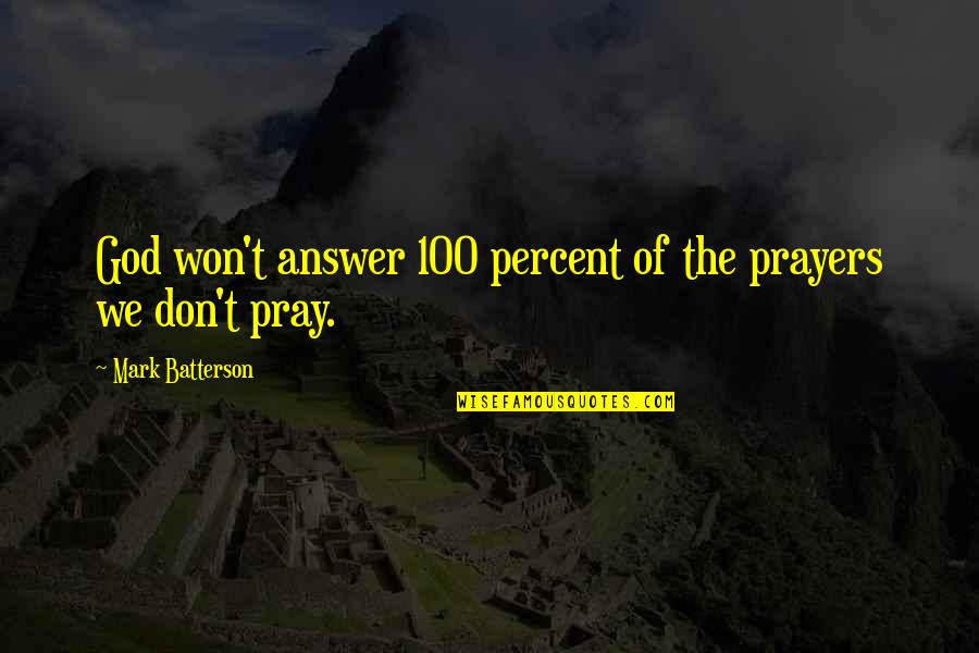 Corey Flood Quotes By Mark Batterson: God won't answer 100 percent of the prayers