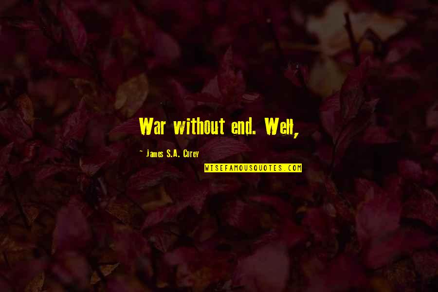 Corey's Quotes By James S.A. Corey: War without end. Well,