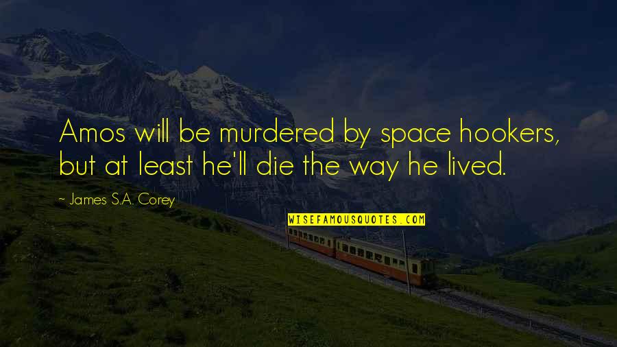 Corey's Quotes By James S.A. Corey: Amos will be murdered by space hookers, but