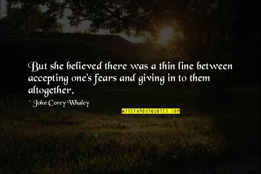 Corey's Quotes By John Corey Whaley: But she believed there was a thin line