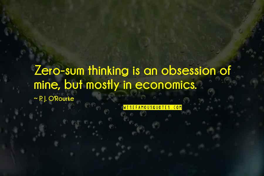 Corfman El Quotes By P. J. O'Rourke: Zero-sum thinking is an obsession of mine, but Corfman El Quotes By P. J. O'Rourke: Zero-sum thinking is an obsession of mine, but
