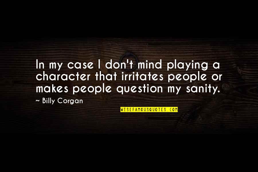Corgan Quotes By Billy Corgan: In my case I don't mind playing a