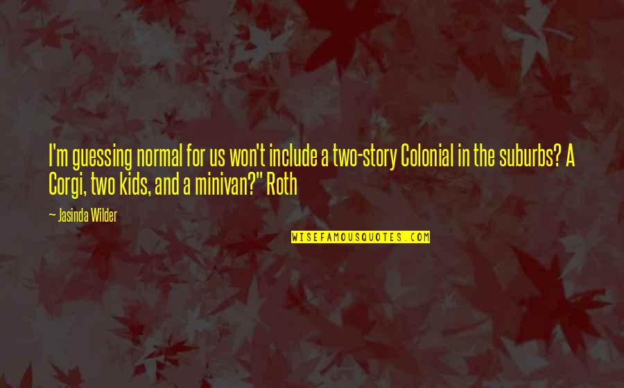 Corgi Quotes By Jasinda Wilder: I'm guessing normal for us won't include a Corgi Quotes By Jasinda Wilder: I'm guessing normal for us won't include a