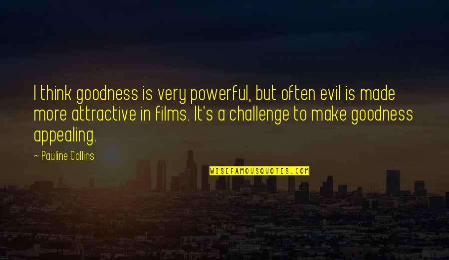 Corgi Quotes By Pauline Collins: I think goodness is very powerful, but often Corgi Quotes By Pauline Collins: I think goodness is very powerful, but often