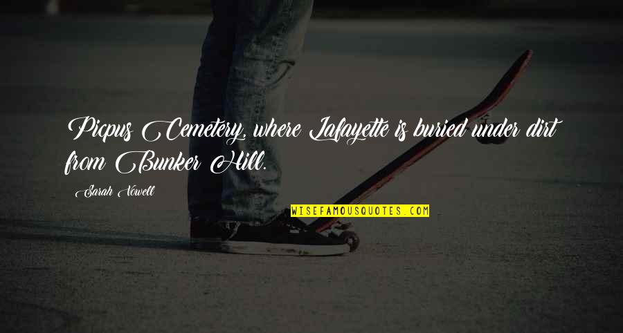 Corgiat Jerri Quotes By Sarah Vowell: Picpus Cemetery, where Lafayette is buried under dirt