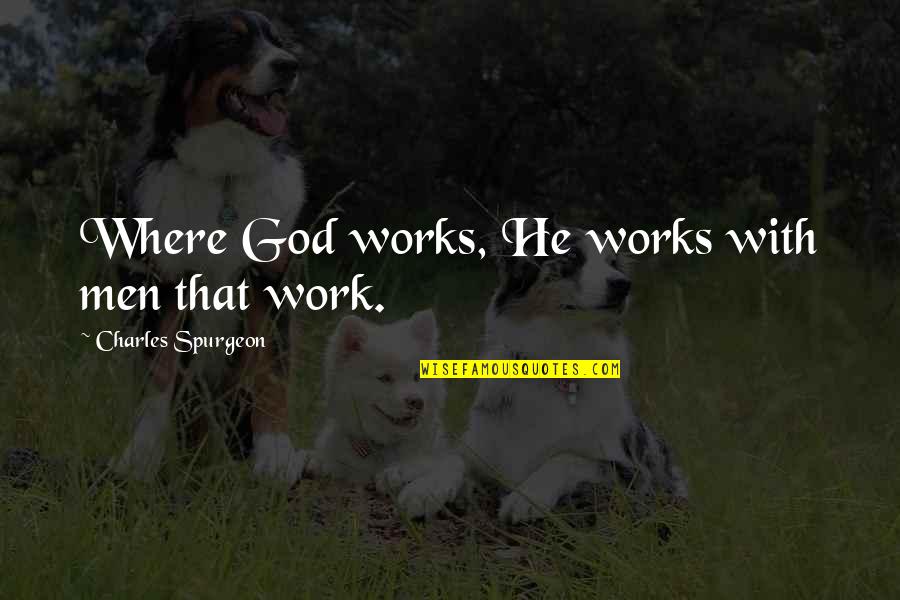 Coria Quotes By Charles Spurgeon: Where God works, He works with men that